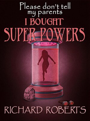 cover image of Please Don't Tell My Parents I Bought Super Powers